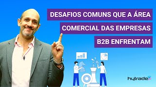 Desafios comuns que a área comercial das empresas B2B enfrentam [upl. by Eelyab]