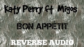 Katy Perry ft Migos  Bon Appétit REVERSE AUDIO [upl. by Yeliac379]