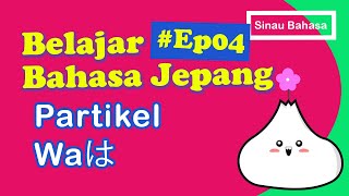 EP04 Belajar Bahasa Jepang Dasar  Mengenal Partikel Wa は [upl. by Trueman]