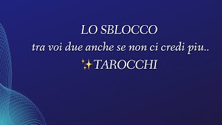 LO SBLOCCO tra voi due anche se non ci credi piu✨TAROCCHI tarot ermenmayer tarocchi [upl. by Ettelimay]