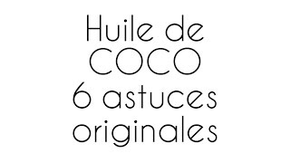 6 ASTUCES ORGINALES POUR UTILISER LHUILE DE COCO [upl. by Florrie418]