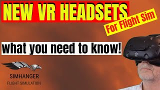 NEW VR HEADSETS FOR FLIGHT SIM  What you NEED to know [upl. by Adore]