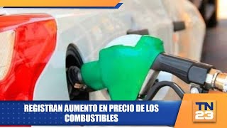 Registran aumento en precio de los combustibles [upl. by Enelez]