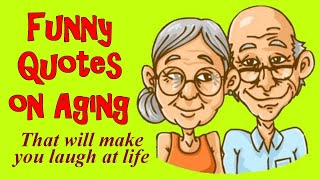 Funny Quotes On Aging That Will Make You Laugh At Life [upl. by Benoite]