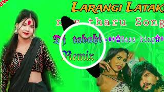 Larangi Lataki New Tharu Song Edm Hard Mix Dj tabahi remix official Kanchanpur [upl. by Meda]