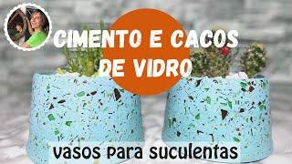 DIY  VASOS DE CIMENTO E CACOS DE VIDRO CONCRETO GRANILITE [upl. by Bernete]