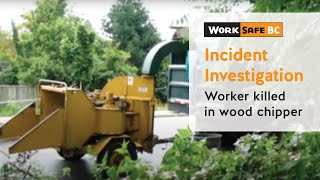 Incident Investigation Worker Killed in Wood Chipper  WorkSafeBC [upl. by Enyrb]