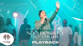 Dalete Hungria  Não Desista de Orar Playback com Letra [upl. by Derrej]