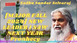 Sadhu Sundar Selvaraj 🚨 MAJOR FALL 2024 NEW LEADER I SAW NEXT YEAR Prophecy [upl. by Eilrak]