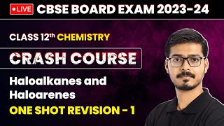 Haloalkanes and Haloarenes  One Shot Revision Part 1  Class 12 Chemistry Crash Course Chapter 6 [upl. by Eciened491]