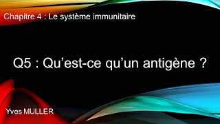 Chap 4  Le système immunitaire  Q5  Qu’estce quun antigène [upl. by Enuj]