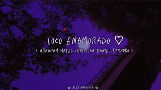 Loco enamoradoAbraham MateoChristian DanielFarruko letra ☆ Alex Anoushka ☆ [upl. by Kerrison]