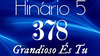 HINO 378 CCB  Grandioso És Tu  HINÁRIO 5 COM LETRAS [upl. by Aylad]