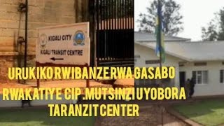 🚨CIPMUTSINZI UYOBORA TARANZIT CENTER YIGIKONDO YAKATIWE IGIHANO GISUBITSWE🚨 [upl. by Aeneas152]