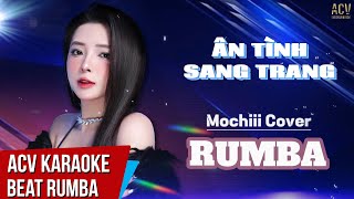 ACV Karaoke Rumba  Ân Tình Sang Trang  Mochiii Cover  Beat Rumba [upl. by Corrianne839]