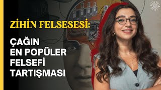 Zihin Felsefesi Nedir ve Neden Oldukça Önemlidir Ana Tartışmalar [upl. by Maharba]