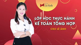 Học Kế Toán Online  khóa học kế toán tổng hợp thực hành  Kế Toán Lê Ánh [upl. by Ianaj279]