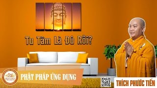 Tu Tâm Là Đủ Rồi   Thầy Thích Phước Tiến mới nhất 2017 [upl. by Gus76]