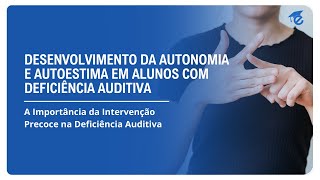 DESENVOLVIMENTO DA AUTONOMIA E AUTOESTIMA EM ALUNOS COM DEFICIÊNCIA AUDITIVA  10 [upl. by Brasca]