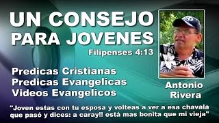 UN CONSEJO PARA JÓVENES  Predicaciones Cristianas Evangélicas  Predicació  Antonio Rivera [upl. by Pardner269]