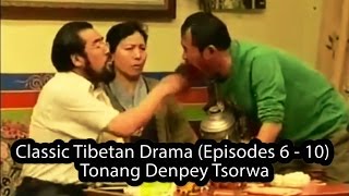 Classic Tibetan Drama Episodes 6  10  Tonang Denpey Tsorwa [upl. by Enilecram204]