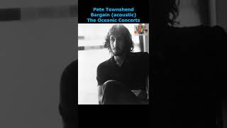 Pete Townshend  Bargain acoustic from Pete Townshend amp Raphael Rudd The Oceanic Concerts [upl. by Aldon786]