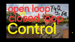 Open loop vs closed loop control intro fly fishing intelligence quotient series FlyQ S1 E8 [upl. by Kaete785]