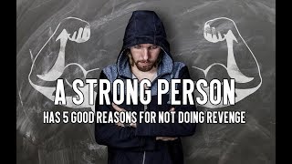 5 Reasons Why Strong People Avoid Revenge [upl. by Raviv130]