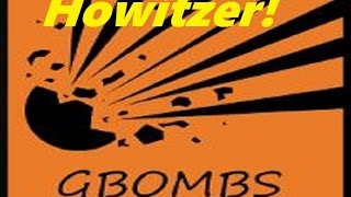 GBombs 5 How To Use The HowitzerAnnie [upl. by Elleira398]