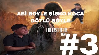 ABİ BOYLE SİSKO KOCA GÖTLÜ  THE LAST OF US PART 1 3 BÖLÜM [upl. by Barncard]