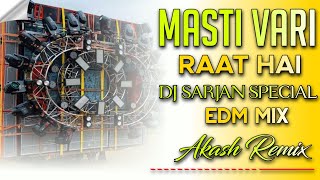 Masti Vari Raat Hai  DJ Sarjan Special  EDMMIX  AkashRemix [upl. by Parsifal]