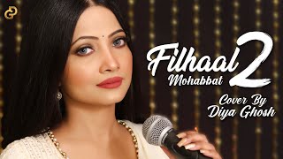 Filhaal2 Mohabbat  Female Version  Cover By Diya Ghosh  BPraak  Jaani [upl. by Cloutman]