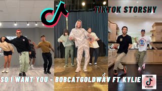 SO I WANT YOU  TikTok Dance Challenge  Bobcat Goldwav ft Kylie  Compilation 2021 [upl. by Annohsal]