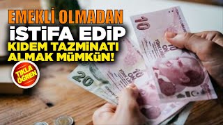 Emekli Olmadan Kıdem Tazminatı Almak [upl. by Esbenshade]