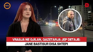 Vrasja ne Gjilan gazetarja jep detaje Jane bastisur disa shtepi [upl. by Adnilemre798]