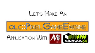 Lets Make An olcPixelGameEngine Application using MinGW [upl. by Heddy516]