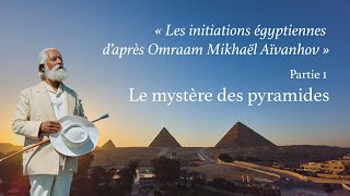 Omraam Mikhaël Aïvanhov Les initiations égyptiennes  Partie 1 Le mystère des pyramides [upl. by Lytsyrk]