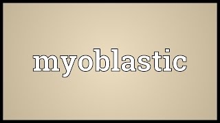 Myoblastic Meaning [upl. by Nodnar]