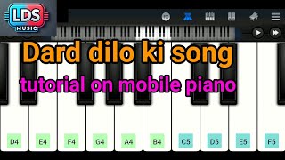 Dard dilo ki song tutorial  on mobile piano [upl. by Winny285]