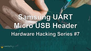 Samsung UART  Micro USB Header  Hardware Hacking Series 7 [upl. by Celisse]