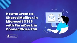 How to Create a Shared Mailbox in Microsoft O365 with Pia aiDesk in ConnectWise PSA [upl. by Adriane322]