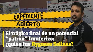 Expediente Abierto Ederson quotRyguasuquot Salinas [upl. by Adnav]