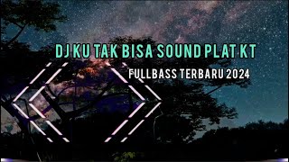 DJ KU TAK BISA SOUND PLAT KT dj kutakbisa fullbass [upl. by Cheffetz353]