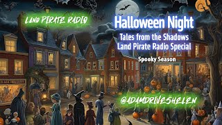 LAND PIRATE RADIO OCTOBER SPECIAL EVEN “Halloween Night Tales from the Shadows” [upl. by Ydissahc779]