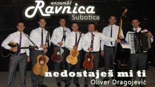 Ansambl RAVNICA Subotica  Nedostajes mi ti Oliver Dragojevic  live [upl. by Eromle233]