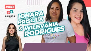 COISINHA CAST  IONARA PRISCILA amp WILISVÂNIA RODRIGUES  Episódio 006 [upl. by Sihtam7]