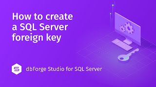 How to create a Foreign Key in dbForge Studio for SQL Server [upl. by Sall269]