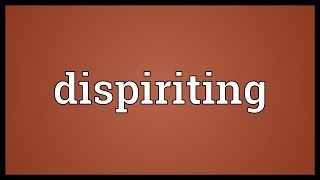 Dispiriting Meaning [upl. by Aan]