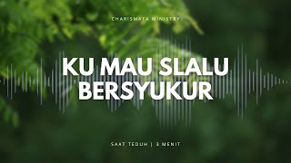 3 MENIT SAAT TEDUH  quotKU MAU SLALU BERSYUKURquot  LAGU ROHANI KRISTEN [upl. by Aerdnahc840]