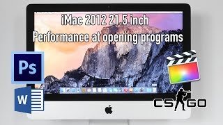 iMac 2012 215 inch Performance At Opening Programs Photoshop Final Cut Pro and CSGO [upl. by Anua]